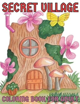 Paperback Secret village coloring book for adult: An Adult Coloring Book With Charming Country Scenes, Rustic Landscapes, Cozy Homes, and More!Magical Garden Sc Book
