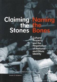Claiming the Stones, Naming the Bones: Cultural Property and the Negotiation of National and Ethnic Identity (Issues & Debates)