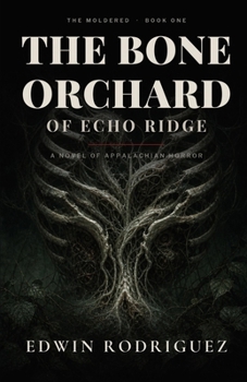 Paperback The Bone Orchard of Echo Ridge: A Novel Of Appalachian Horror Book