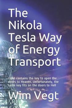 Paperback The Nikola Tesla Way of Energy Transport: Light contains the key to open the doors to Heaven. Unfortunately, the same key fits on the doors to Hell Book