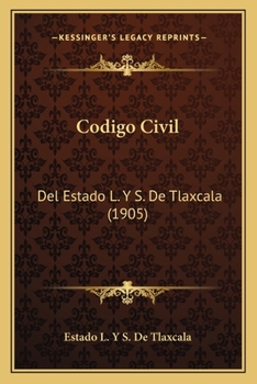 Paperback Codigo Civil: Del Estado L. Y S. De Tlaxcala (1905) [Spanish] Book