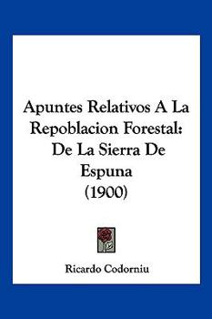 Paperback Apuntes Relativos A La Repoblacion Forestal: De La Sierra De Espuna (1900) [Spanish] Book