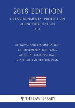 Approval and Promulgation of Implementation Plans - Georgia - Regional Haze State Implementation Plan (US Environmental Protection Agency Regulation) (EPA)