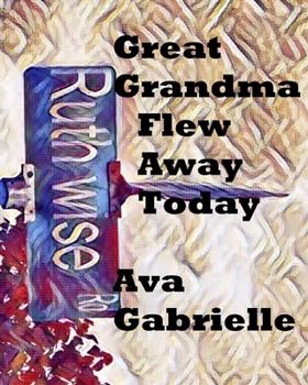 Paperback Great Grandma Flew Away Today: Great Grandma Flew Away Today Book
