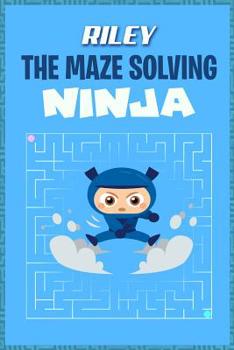 Paperback Riley the Maze Solving Ninja: Fun Mazes for Kids Games Activity Workbook Book