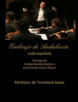 Embrujo de Andalucia - suite espanola - partitions de trombone basse: Esteban Bastida Sanchez y Jose Antonio Garcia Alvarez (Embrujo de Andalucía - Suite sinfónica)