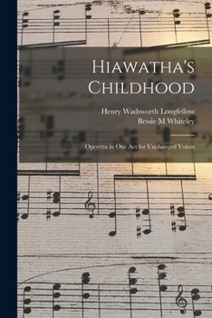 Hiawatha's Childhood: Operetta in One Act for Unchanged Voices