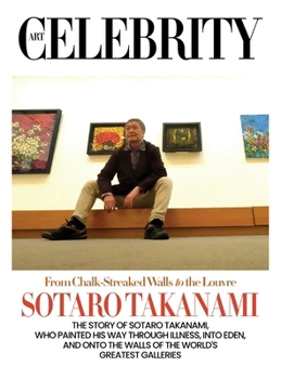 Sotaro Takanami: The Story of Sotaro Takanami, Who Painted His Way Through Illness, Into Eden, and Onto the Walls of the World's Greatest Galleries