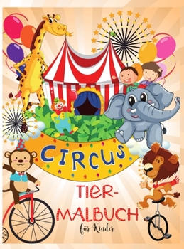 Circus Tiere Malbuch für Kinder: Spaß Circus Tiere Malbuch für KinderI Lernen und Spaß große Bilder - für Kinder - Stimulieren KreativitätI Jungen und ... für Kinder 2-6 I 4-8 Jahre