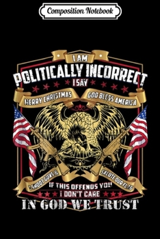 Composition Notebook: (Print On Back) Politically Incorrect Conservative  Journal/Notebook Blank Lined Ruled 6x9 100 Pages