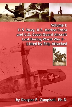 Paperback Volume I: U.S. Navy, U.S. Marine Corps and U.S. Coast Guard Aircraft Lost During World War II - Listed by Ship Attached Book