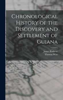 Hardcover Chronological History of the Discovery and Settlement of Guiana Book