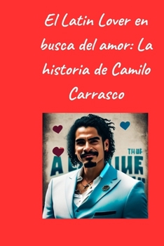 Paperback El Latin Lover en busca del amor: La historia de Camilo Carrasco [Spanish] Book