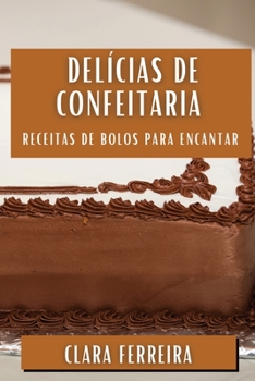 Paperback Delícias de Confeitaria: Receitas de Bolos Para Encantar [Portuguese] Book