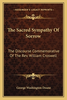 Paperback The Sacred Sympathy Of Sorrow: The Discourse Commemorative Of The Rev. William Croswell Book