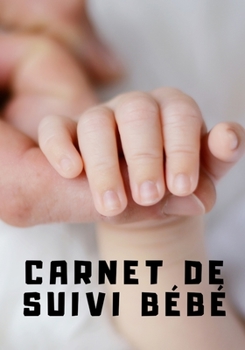 Paperback Carnet de Suivi Bebe: Enfants - Parents -Croissance - Maternit? - Suivi - Repas - Alimentation - R?gime - Di?t?tique - Nutrition - Sommeil - [French] Book