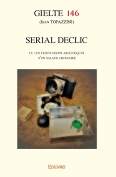 Paperback Serial Declic: ou les tribulations argentiques d'un salaud ordinaire [French] Book