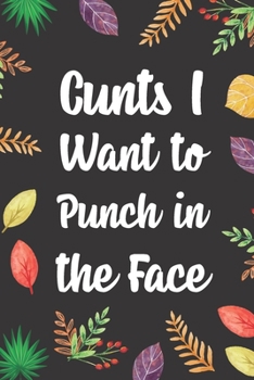 Paperback Cunts I Want to Punch in the Face: Blank Lined Diary / Notebook / Journal, Gifts For Coworker And Boss - Inspirational, Motivational, Creative, Funny Book