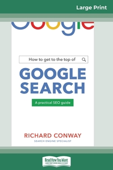 Paperback How to Get to the Top of Google Search (16pt Large Print Edition) [Large Print] Book