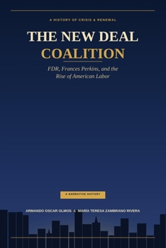 THE NEW DEAL COALITION: FDR, Frances Perkins, and the Rise of American Labor (English Version: Civil Rights & Economics Book I)