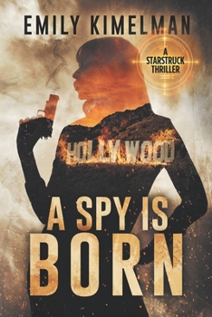 A Spy Is Born : Russia Conspiracy Thriller - Book #1 of the Starstruck Thrillers