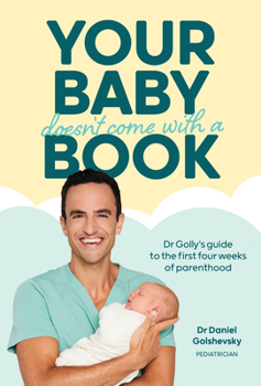 Paperback Your Baby Doesn't Come with a Book: Dr Golly's Guide to the First Four Weeks of Parenthood Book