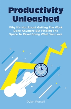 Paperback Productivity Unleashed: Why It's Not About Getting The Work Done Anymore But Finding The Space To Revel Doing What You Love [Large Print] Book