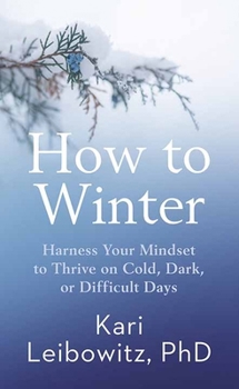How to Winter: Harness Your Mindset to Thrive on Cold, Dark, or Difficult Days (Platinum Nonfiction Series)