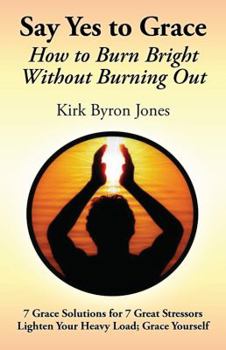 Paperback Say Yes to Grace: How to Burn Bright Without Burning Out Book