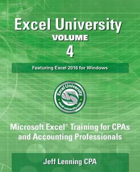 Paperback Excel University Volume 4 - Featuring Excel 2016 for Windows: Microsoft Excel Training for CPAs and Accounting Professionals Book