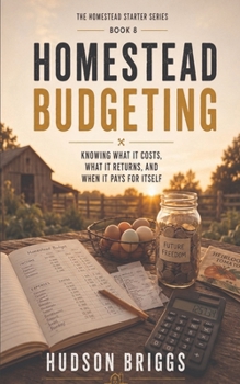 Paperback Homestead Budgeting: Knowing What It Costs, What It Returns, and When It Pays for Itself Book