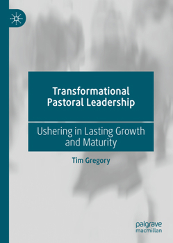 Hardcover Transformational Pastoral Leadership: Ushering in Lasting Growth and Maturity Book