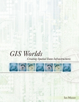 Paperback GIS Worlds: Creating Spatial Data Infrastructures Book