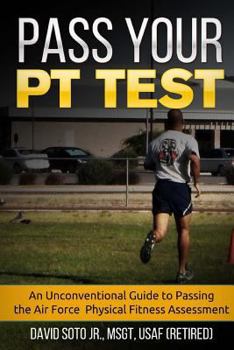 Paperback Pass Your PT Test: An Unconventional Guide to Passing the Air Force Physical Fitness Assessment Book