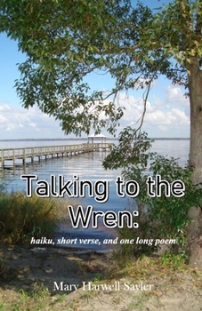 Paperback Talking to the Wren: haiku, short verse, and one long poem Book