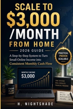 Paperback SCALE TO $3,000 /MONTH FROM HOME __2026 Guide__: A Step-by-Step System to Turn Small Online Income into Consistent Monthly Cash Flow Book