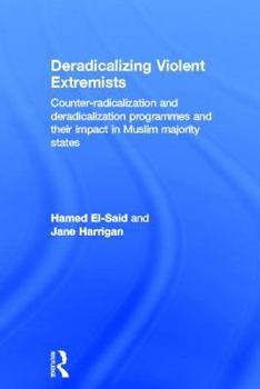 Hardcover Deradicalising Violent Extremists: Counter-Radicalisation and Deradicalisation Programmes and their Impact in Muslim Majority States Book