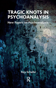 Hardcover Tragic Knots in Psychoanalysis: New Papers on Psychoanalysis Book