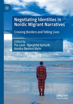 Paperback Negotiating Identities in Nordic Migrant Narratives: Crossing Borders and Telling Lives Book