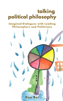 Paperback Talking Political Philosophy: Imagined Dialogues with Leading Philosophers and Politicians Book