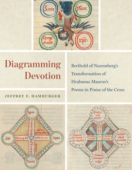 Hardcover Diagramming Devotion: Berthold of Nuremberg's Transformation of Hrabanus Maurus's Poems in Praise of the Cross Book