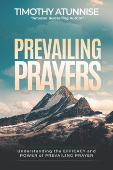 Prevailing Prayer: Understanding the Efficacy and Power of Prevailing Prayer (Prayer Ministry)