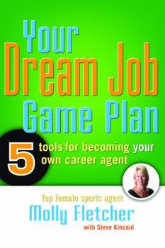 Paperback Your Dream Job Game Plan: Five Tools for Becoming Your Own Career Agent Book