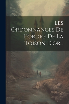 Paperback Les Ordonnances De L'ordre De La Toison D'or... [French] Book