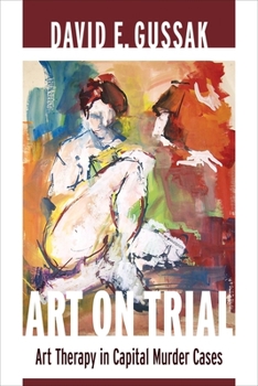 Hardcover Art on Trial: Art Therapy in Capital Murder Cases Book