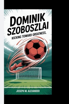 Paperback Dominik Szoboszlai: Kicking Toward Greatness Book