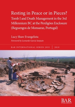 Resting in Peace or in Pieces? Tomb I and Death Management in the 3rd Millennium BC at the Perdig�es Enclosure (Reguengos de Monsaraz, Portugal): Understanding mortuary practices and collective burial