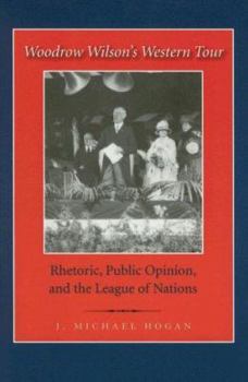 Paperback Woodrow Wilson's Western Tour: Rhetoric, Public Opinion, and the League of Nations Book