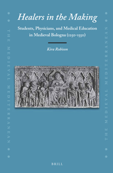 Hardcover Healers in the Making: Students, Physicians, and Medical Education in Medieval Bologna (1250-1550) Book