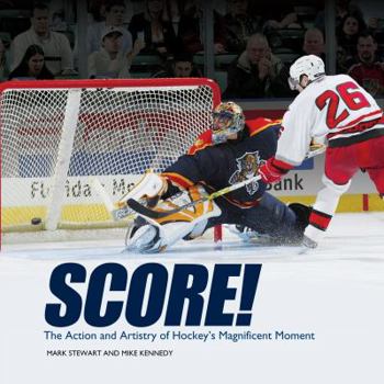 Score!: The Action and Artistry of Hockey's Magnificent Moment - Book  of the Junior Library Guild Selection